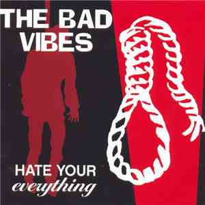 The Bad Vibes - Hate Your Everything