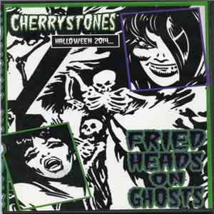 Cherrystones - Fried Heads On Ghosts