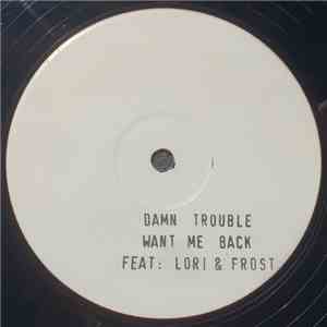 Damn Trouble Feat. Lori  & MC Frost  - Want Me Back