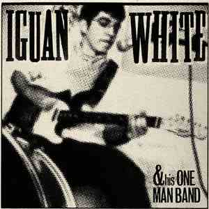 Iguan White & His One Man Band - 3 Way Handshake