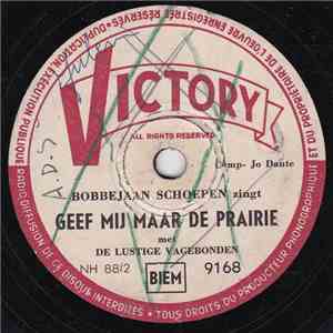 Bobbejaan Schoepen Met De Lustige Vagebonden - Geef Mij Maar De Prairie / Woedie De Specht