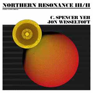 C. Spencer Yeh / Jon Wesseltoft - Northern Resonance III/II