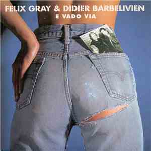 Félix Gray & Didier Barbelivien - E Vado Via