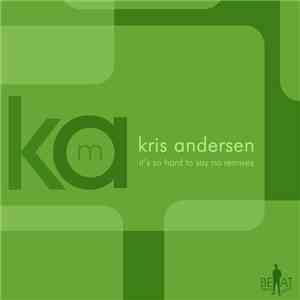Kris Andersen - It's So Hard To Say No Remixes