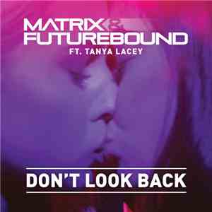 Matrix & Futurebound Ft. Tanya Lacey - Don't Look Back