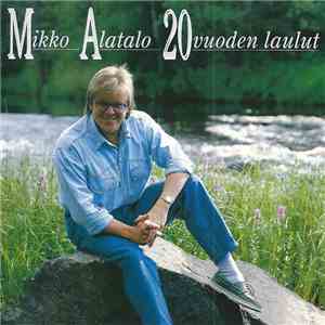 Mikko Alatalo - 20 Vuoden Laulut