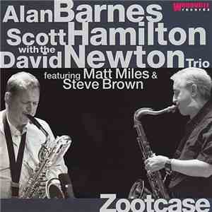 Alan Barnes, Scott Hamilton With The David Newton Trio Featuring Matt Miles & Steve Brown  - Zootcase
