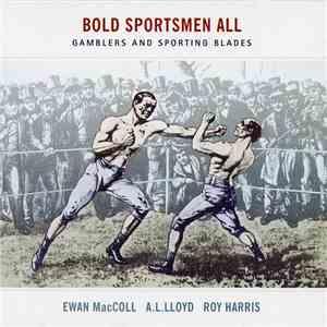 Ewan MacColl, A. L. Lloyd And Roy Harris  - Bold Sportsmen All - Gamblers A ...