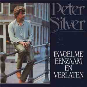 Peter Silver  - Ik Voel Me Eenzaam En Verlaten