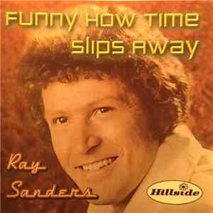 Ray Sanders - Funny How Time Slips Away