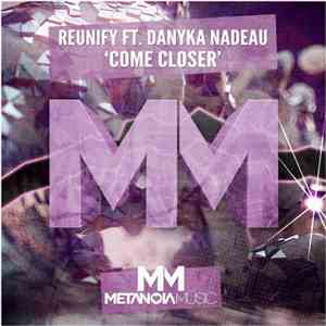 Reunify Ft. Danyka Nadeau - Come Closer