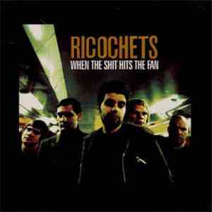 Ricochets - When The Shit Hits The Fan
