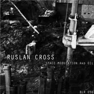Ruslan Cross - Space Modulation And Oil