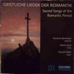 Susanne Bernhard, Maria Graf, Harald Feller - Geistliche Lieder Der Romantik = Sacred Songs Of The Romantic Period
