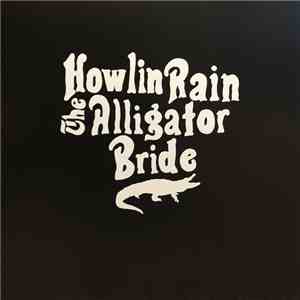 Howlin Rain - The Alligator Bride