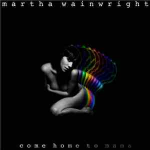 Martha Wainwright - Come Home To Mama