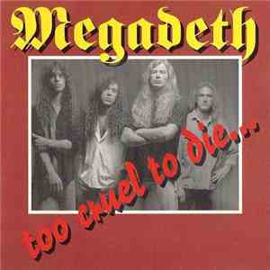 Megadeth - Too Cruel To Die...