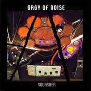 Orgy Of Noise - Squasher