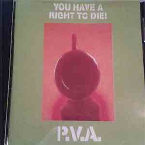 P.V.A. - You Have A Right To Die!