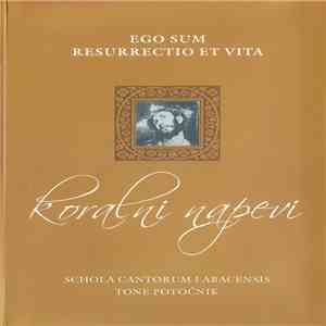 Schola Cantorum Labacensis, Tone Potočnik - Ego Sum Resurrectio Et Vita (Koralni Napevi)