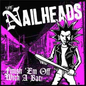 The Nailheads - Finish 'em Off With A Bat