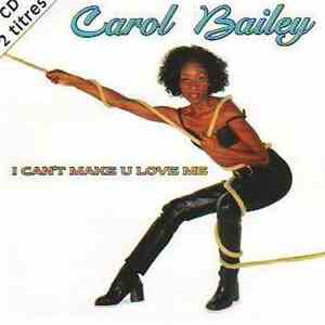 Carol Bailey - I Can't Make U Love Me