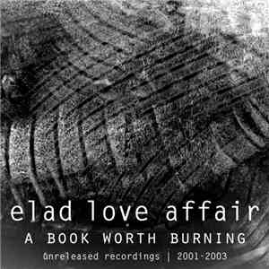 Elad Love Affair - A Book Worth Burning (Unreleased Recordings 2001-2003)