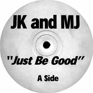 JK and MJ - Just Be Good