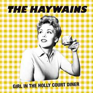 The Haywains - Girl In The Holly Court Diner