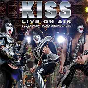 Kiss - Live On Air/ Legendary Radio Broadcasts