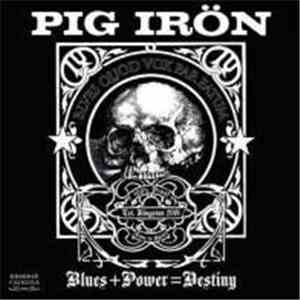 Pig Irön - Blues + Power = Destiny
