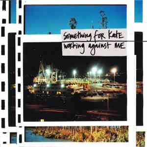 Something For Kate - Working Against Me