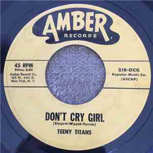 The Teeny Titans - Don't Cry Girl / Don't Miss The Boat