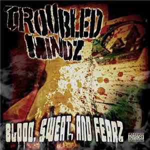 Troubled Mindz  - Blood, Sweat, and Fearz