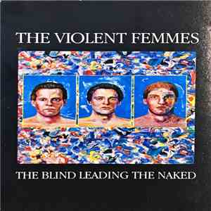 Violent Femmes - The Blind Leading The Naked