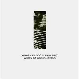 Vomir / Vilgoć / I Am A Slut - Walls Of Annihilation