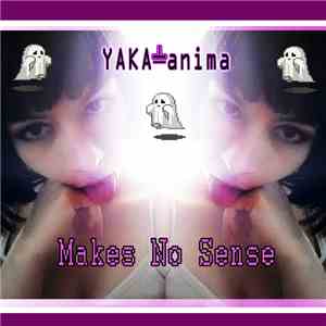 Yaka-anima - Makes no Sense