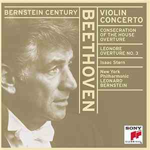 Beethoven - Isaac Stern, Leonard Bernstein, New York Philharmonic - Violin Concerto / Consecration Of The House Overture / Leonore Overture No. 3