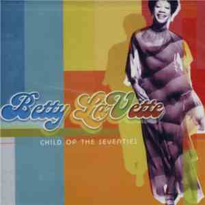 Betty Lavette - Child Of The Seventies
