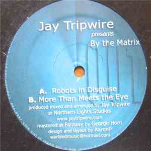 Jay Tripwire Presents By The Matrix - Robots In Disguise