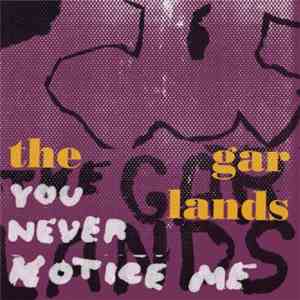 The Garlands - You Never Notice Me