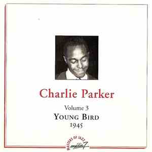 Charlie Parker - Volume 3: Young Bird 1945
