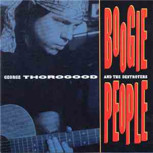 George Thorogood & The Destroyers - Boogie People