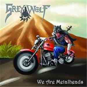 Grey Wolf  - We Are Metalheads