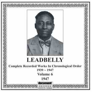 Leadbelly - Complete Recorded Works In Chronological Order 1939 ~ 1947, Volume 6: 1947