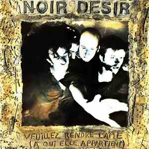 Noir Désir - Veuillez Rendre L'Âme (À Qui Elle Appartient)