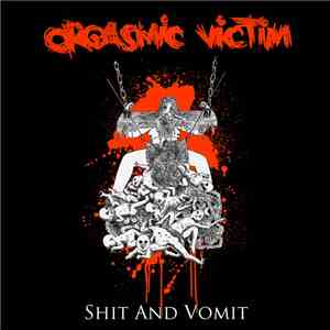 Orgasmic Victim - Shit And Vomit