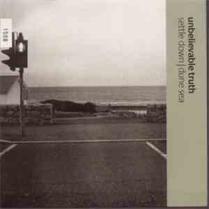 Unbelievable Truth - Settle Down / Dune Sea