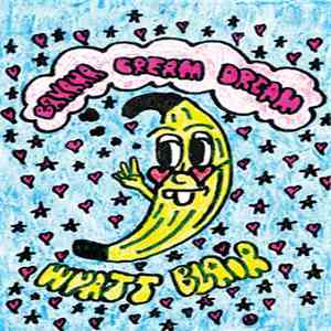Wyatt Blair - Banana Cream Dream