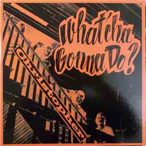 Christopher  - What'cha Gonna Do?